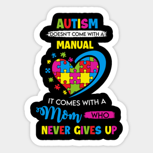 Autism doesn't come with a manual - It Comes with a Mom Who Never Gives Up Sticker